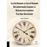 Leyla Hanım ve Şeref Hanım Divanlarında Zaman ve Mekan Kavramları Üzerine İnceleme Akademisyen Kitabevi