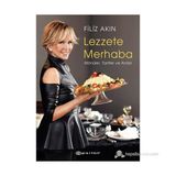 LEZZETE MERHABA MÖNÜLER, TARIFLER VE ANILAR - FILIZ AKIN