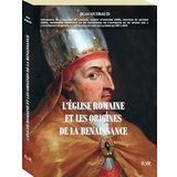 L’ÉGLISE ROMAINE ET LES ORIGINES DE LA RENAISSANCE