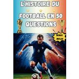 L'HISTOIRE DU FOOTBALL EN 50 QUESTIONS: Pour adulte et adolescent - Les légendes du football- Le cadeau idéal pour tous les fans de football- ... tout ce que vous devez savoir dans ce livre !