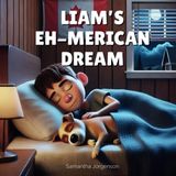 Liam's Eh-Merican Dream: A Whimsical Journey Where Canada Takes Over the USA – A Fun and Rhyming Adventure for Kids!