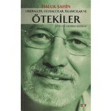 LIBERALLER, ULUSALCILAR, İSLAMCILAR VE ÖTEKİLER - HALUK ŞAHİN