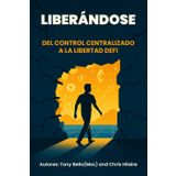 Liberándose: De Control Centralizado A La Libertad DE DeFi