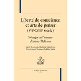 Liberté de conscience et art de penser (XVIe - XVIIIe siècle): Mélanges en l’honneur d’Antony McKenna