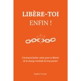 Libère-toi enfin !: Comment lâcher-prise pour se libérer de la charge mentale de trop penser