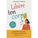 Libère ton corps: Le guide émotionnel pour apaiser l’anxiété, les blocages et l’épuisement grâce au nerf vague