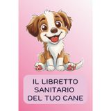 Libretto sanitario cane – Registro completo per la salute del tuo cane: Vaccini, visite veterinarie, terapie, alimentazione, esami | 70 pagine per la cura del tuo amico a 4 zampe