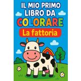 Libro da colorare Animali della Fattoria: Per bambini 2-4 anni / Immagini grandi e semplici da colorare / Attività educativa per la prima infanzia
