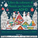 Libro da colorare di Natale per bambini con ADHD: Sollievo dallo stress delle feste per i bambini con ADHD