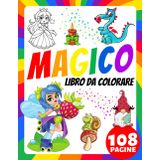 Libro da Colorare Magico per Neonati, Bambini, Anziani e Adulti Principianti: Un regalo carino per alleviare lo stress e rilassarsi! Sirene, Draghi, Fate, Gnomi, Unicorni e Altri Personaggi Magici.