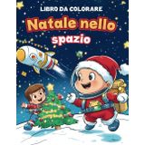 Libro da colorare "Natale nello spazio": Motivi unici per bambini creativi: astronauti, alieni e Babbo Natale nello spazio!