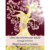 Libro da colorare per adulti paesaggi antistress - alberi boschi foreste: Secondo volume della serie "Il mio mondo"- più di 50 illustrazioni originali per rilassarsi
