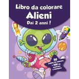 Libro da colorare per bambini - Alieni (dai 2 anni): 50 pagine da colorare + 500 da scaricare e stampare!