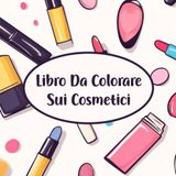 Libro Da Colorare Sui Cosmetici: Disegni audaci e facili, semplici e grandi per il relax con articoli cosmetici, trucchi e prodotti per la cura della pelle per Adulti e Bambini