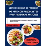 LIBRO DE COCINA DE FREIDORA DE AIRE CON PREDIABETES PARA PERSONAS MAYORES: Recetas deliciosas para administrar y equilibrar el nivel de azúcar en sangre (HEALTHY MEAL & LIFESTYLE)