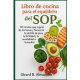 Libro de cocina para el equilibrio del SOP: 100 recetas que regulan las hormonas y favorecen la pérdida de peso, la fertilidad y la sensibilidad a la insulin