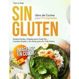 Libro de Cocina Sin Gluten para Principiantes: Recetas Fáciles y Rápidas para Cada Día – Comidas Simples y Sin Estrés para una Vida Activa