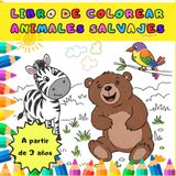 LIBRO DE COLOREAR ANIMALES SALVAJES: LIBRO DE COLOREAR PARA NIÑOS A PARTIR DE 3 AÑOS / PINTA Y APRENDE ANIMALES SALVAJES / MI PRIMER LIBRO DE COLOREAR / DIBUJOS FÁCILES PARA NIÑOS (Libros de colorear)