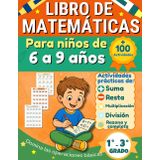 LIBRO DE MATEMÁTICAS PARA NIÑOS DE 6 A 9 AÑOS: Ejercicios prácticos de suma, resta, multiplicación y división con números de dos cifras. Ideal para niños de 1°, 2° y 3° grado de primaria.