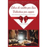 Libro di ricette per San Valentino per coppie: Pasti romantici per celebrare l'amore e lo stare insieme