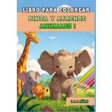 LIBRO PARA COLOREAR ANIMALES PARA NIÑOS 1 - 6 AÑOS : Libro para colorear animales para niños 1-6 años. Mis primeros dibujos: PINTA Y APRENDE ANIMALES