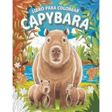 Libro para colorear Capybara: Dibuja, pinta y crea con el roedor más tierno, libro para colorear para niñas: Un mundo de ternura y diversión para ... Aventuras divertidas para pequeños artistas
