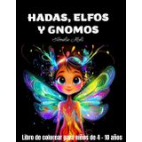 Libro para colorear de hadas, elfos y gnomos para niños de 4 a 10 años: Un mágico libro para colorear con hadas, elfos, gnomos y otras criaturas ... perfecto para horas de diversión mágicas