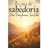 Lições de Sabedoria para Transformar sua Vida: Viver com Propósito: