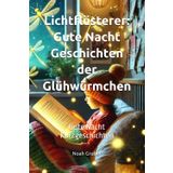 Lichtflüsterer: Gute Nacht Geschichten der Glühwürmchen: Gute Nacht Kurzgeschichten