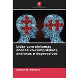 Lidar com sintomas obsessivo-compulsivos, ansiosos e depressivos