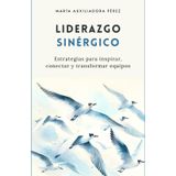 Liderazgo Sinérgico: Estrategias para inspirar, conectar y transformar equipos