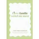 Lieve Familie, Vertel Me Meer: Een invulboek voor het hele gezin om levensverhalen en adviezen op te schrijven.