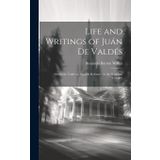 Life and Writings of Juán De Valdés: Otherwise Valdesso, Spanish Reformer in the Sixteenth Century