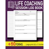 Life Coaching Session Log Book: The Essential Coach Organizer, Appointment Tracker, Workbook, and Planner – Gift Ideas for Mentors
