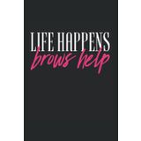 Life Happens Brows Help Brow Artist Brow Tech: Graph Grid Notebook/Journal (6” X 9”) Life Happens Brows Help Eyebrow Pun For Brow Bars