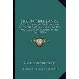 [(Life in Bible Lands: Or Illustrations of Scriptural Allusions and Imagery from the Manners and Customs of the East (1870))] [Author: T Nelson and Sons] published on (September, 2010)