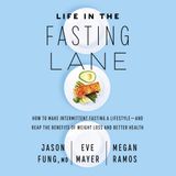 Life in the Fasting Lane: How to Make Intermittent Fasting a Lifestyle--And