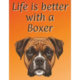 Life is better with a Boxer: 120 page lined notebook | Dog lover gift | Dog Mum | Dog Dad | Perfect for writing or journaling | 8.5x11 inches