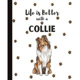 Life Is Better With A Collie Notebook: Cute Collies Dogs Lover Journal Diary for Writing, Notes, Thoughts, and Daily Reflections | Perfect Gift for ... Teens, Pet Owners, Puppy Lovers, School
