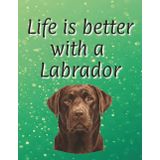 Life is better with a Labrador: 120 page lined notebook | Dog lover gift | Chocolate Lab | Dog Dad | Dog Mum | Perfect for writing or journaling | 8.5x11 inches