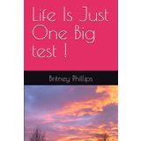 Life Is Just One Big test ! The Autobiography of : Prophetess, Mom, Youtuber (The Anointed Mom), Stage Four Childhood Bone Cancer Survivor , & now Author "Britney Phillips"