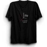 Life Is Short, Live It, Hayat Kısa, Yaşa Tişört - Siyah