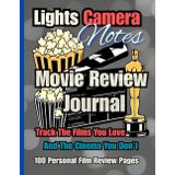 LIGHTS, CAMERA, NOTES : Track The Films You Love And The Cinema You Don't.: Watch, Rate & Record Information About the Movies You Watch/ Movie Journal/ Film Notebook