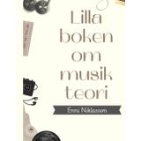 Lilla boken om musikteori - Enni Niklasson: En för dig som redan kan musikteori eller är helt ny.