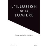 L'illusion de la lumière: Penser après les Lumières