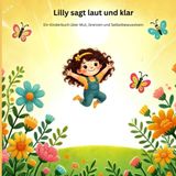 Lilly sag laut und klar - Ein Kinderbuch über Mut, Grenzen und Selbstbewusstsein: Ein Kinderbuch über Selbstbewusstsein, Mut und das Setzen von ... Mitmachbuch, Gewalt, Missbrauch, Hilfe