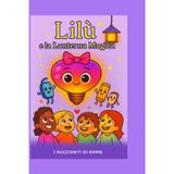 Lilu' E La Lanterna Magica: Una Storia Che Illumina I Sogni
