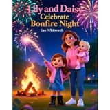 Lily And Daisy Celebrate Bonfire Night: A Heartwarming Bonfire Night Adventure for Kids Ages 3-6