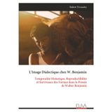 L'Image Dialectique chez W. Benjamin: Temporalité Historique, Reproductibilité et Survivance des Formes dans la Pensée de Walter Benjamin