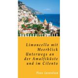 Limoncello mit Meerblick. Unterwegs an der Amalfiküste und im Cilento